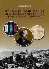 Il conte Cesare Mattei Signore della Rocchetta nella storia e nella medicina