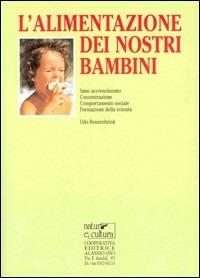 L' alimentazione dei nostri bambini. Sano accrescimento, concentrazione, comportamento sociale, formazione della volontà - Udo Renzenbrink - Libro Natura e Cultura 2003 | Libraccio.it