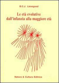 Le età evolutive dall'infanzia alla maggiore età - Bernard C. Lievegoed - Libro Natura e Cultura 1990 | Libraccio.it