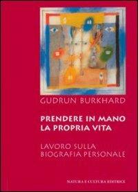 Prendere in mano la propria vita. Lavoro sulla biografia personale - Gudrun Burkhard - Libro Natura e Cultura 2004 | Libraccio.it