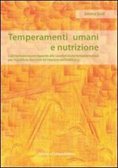 Temperamenti umani e nutrizione. L'alimentazione con riguardo alle caratteristiche temperamentali per l'equilibrio esteriore ed interiore dell'individuo