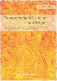 Temperamenti umani e nutrizione. L'alimentazione con riguardo alle caratteristiche temperamentali per l'equilibrio esteriore ed interiore dell'individuo - Emma Graf - Libro Natura e Cultura 2010 | Libraccio.it