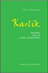 Karlik. Incontri con un essere elementare - Ursula Burkhard - Libro Natura e Cultura 2012 | Libraccio.it