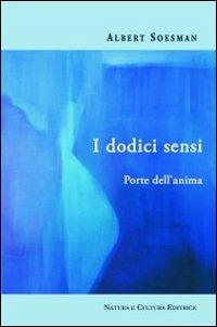 I dodici sensi. Porte dell'anima - Albert Soesman - Libro Natura e Cultura 2012 | Libraccio.it