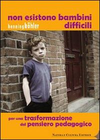 Non esistono bambini difficili. Per una trasformazione del pensiero pedagogico - Henning Köhler - Libro Natura e Cultura 2014 | Libraccio.it