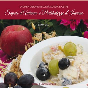 L'alimentazione nell'età adulta e oltre. Sapori d'autunno e prelibatezze d'inverno - Emma Graf - Libro Natura e Cultura 2017 | Libraccio.it