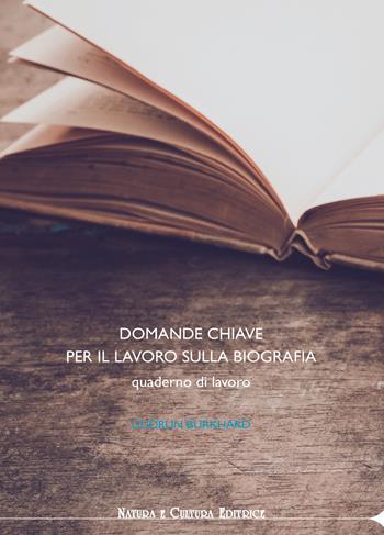 Domande chiave per il lavoro sulla biografia. Quaderno di lavoro - Gudrun Burkhard - Libro Natura e Cultura 2018 | Libraccio.it