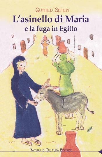 L' asinello di Maria e la fuga in Egitto - Gunhild Sehlin - Libro Natura e Cultura 2018 | Libraccio.it