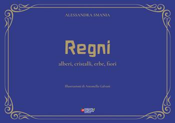 Regni. Alberi, cristalli, erbe, fiori. Ediz. illustrata - Alessandra Smania - Libro Natura e Cultura 2019 | Libraccio.it