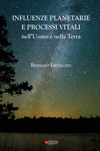 Influenze planetarie e processi vitali nell'uomo e nella terra - Bernard C. Lievegoed - Libro Natura e Cultura 2020 | Libraccio.it