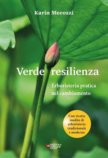 Verde resilienza. Erboristeria pratica nel cambiamento - Karin Mecozzi - Libro Natura e Cultura 2020 | Libraccio.it