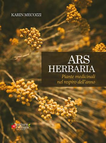 Ars herbaria. Piante medicinali nel respiro dell'anno. Ediz. ampliata - Karin Mecozzi - Libro Natura e Cultura 2020 | Libraccio.it