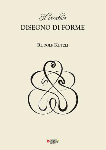 Il creativo disegno di forme - Rudolf Kutzli - Libro Natura e Cultura 2021 | Libraccio.it