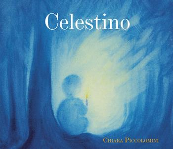 Celestino. Ediz. illustrata - Chiara Piccolomini - Libro Natura e Cultura 2021 | Libraccio.it