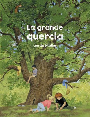 La grande quercia. Ediz. illustrata - Gerda Muller - Libro Natura e Cultura 2022 | Libraccio.it