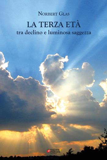 La terza età: tra declino e luminosa saggezza - Norbert Glas - Libro Natura e Cultura 2022 | Libraccio.it