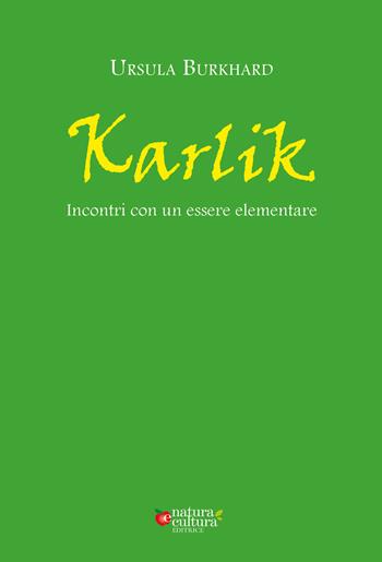 Karlik. Incontri con un essere elementare - Ursula Burkhard - Libro Natura e Cultura 2022 | Libraccio.it