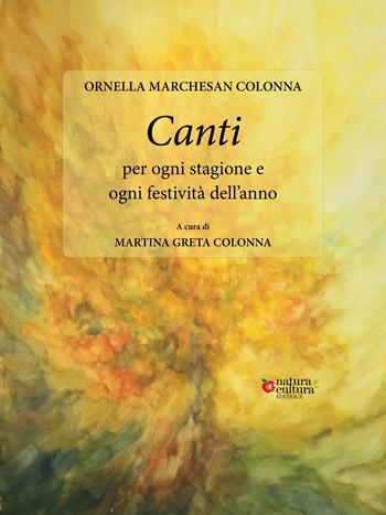 Canti per ogni stagione e ogni festività dell'anno - Ornella Marchesan Colonna - Libro Natura e Cultura 2023 | Libraccio.it