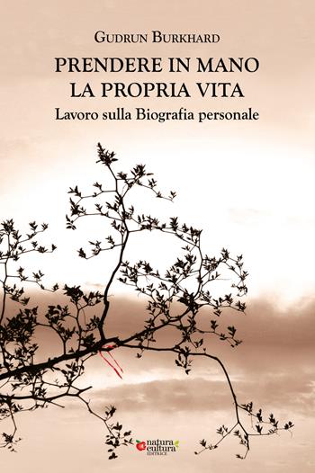 Prendere in mano la propria vita. Lavoro sulla biografia personale - Gudrun Burkhard - Libro Natura e Cultura 2024 | Libraccio.it