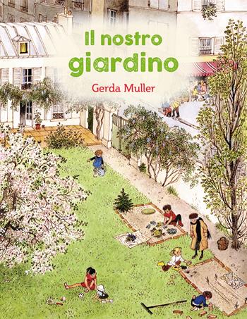 Il nostro giardino. Ediz. illustrata - Gerda Muller - Libro Natura e Cultura 2024 | Libraccio.it