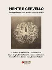 Mente e cervello. Breve odissea intorno alle neuroscienze. Ediz. illustrata