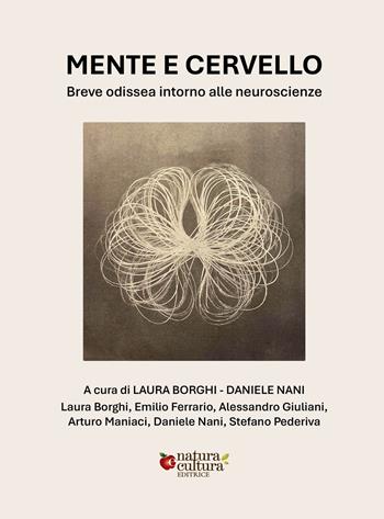 Mente e cervello. Breve odissea intorno alle neuroscienze. Ediz. illustrata  - Libro Natura e Cultura 2026 | Libraccio.it
