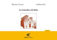 La Cattolica di Stilo. Ediz. illustrata - Massimo Ceroni, Giuliana Elia - Libro Eidon Edizioni 2007 | Libraccio.it