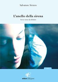 L' anello della sirena - Salvatore Siviero - Libro Eidon Edizioni 2007 | Libraccio.it