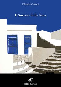 Il sorriso della luna - Claudio Cattani - Libro Eidon Edizioni 2008 | Libraccio.it