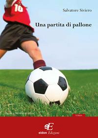 Una partita di pallone - Salvatore Siviero - Libro Eidon Edizioni 2009 | Libraccio.it