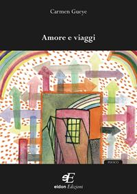 Amore e viaggi - Carmen Gueye - Libro Eidon Edizioni 2009 | Libraccio.it