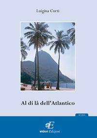 Al di là dell'Atlantico - Luigina Cortì - Libro Eidon Edizioni 2009 | Libraccio.it