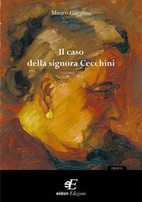 Il caso della signora Cecchini - Mauro Gaggero - Libro Eidon Edizioni 2009, Fuoco | Libraccio.it