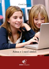 Anna e i suoi amici - Luigina Cortì - Libro Eidon Edizioni 2009, Aria | Libraccio.it