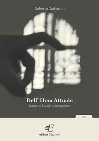 Dell'hora attuale. Trattato di filosofia contemporanea - Roberto Garbarino - Libro Eidon Edizioni 2010, Aria | Libraccio.it