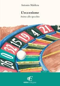 L' eccezione. Anime allo specchio - Antonio Maldera - Libro Eidon Edizioni 2010, Acqua | Libraccio.it
