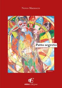 Patto segreto - G. Nereo Mazzocco - Libro Eidon Edizioni 2010, Fuoco | Libraccio.it