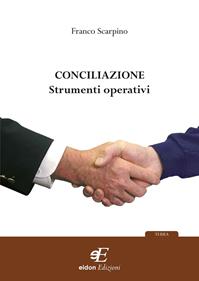 Conciliazione. Strumenti operativi - Francesco Scarpino - Libro Eidon Edizioni 2011, Terra | Libraccio.it