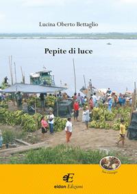 Pepite di luce - Lucina Oberto Bettaglio - Libro Eidon Edizioni 2011, San Giorgio | Libraccio.it