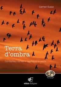 Terra d'ombra. Colonialismi italiani e clandestini in patria - Carmen Gueye - Libro Eidon Edizioni 2011, San Giorgio | Libraccio.it