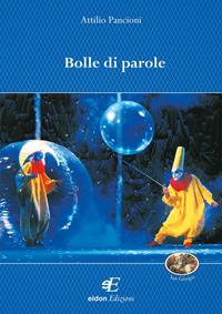 Bolle di parole - Attilio Pancioni - Libro Eidon Edizioni 2012, San Giorgio | Libraccio.it