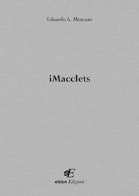 IMacclets - Edoardo A. Monzani - Libro Eidon Edizioni 2012, San Giorgio | Libraccio.it