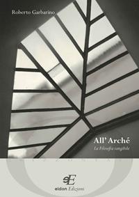 All'archè. La filosofia tangibile - Roberto Garbarino - Libro Eidon Edizioni 2012, Orizzontali | Libraccio.it