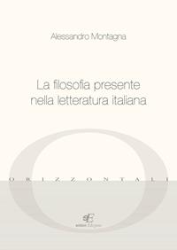 La filosofia presente nella letteratura italiana - Alessandro Montagna - Libro Eidon Edizioni 2013, Orizzontali | Libraccio.it