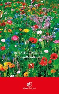 Poesie... parole... «Farfalle colorate» - Anna Chiara - Libro Eidon Edizioni 2013, Calliope | Libraccio.it