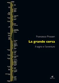 La grande corsa. Il sogno e l'avventura - Francesco Prossen - Libro Eidon Edizioni 2013, San Giorgio | Libraccio.it