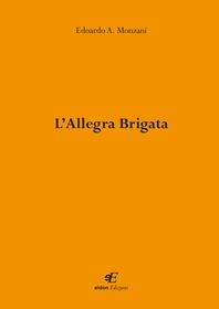 L' allegra brigata - Edoardo A. Monzani - Libro Eidon Edizioni 2013, San Giorgio | Libraccio.it