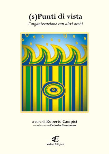 (S)Punti di vista. L'organizzazione con altri occhi - Roberto Campisi, Deborha Montenero - Libro Eidon Edizioni 2015, San Giorgio | Libraccio.it