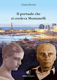 Il portuale che si credeva Montanelli - Gianni Bertini - Libro Eidon Edizioni 2015, San Giorgio | Libraccio.it