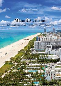 Miami? Sì, ti amo. Gli italiani e la riscoperta dell'America - Marco Vezzani - Libro Eidon Edizioni 2015, San Giorgio | Libraccio.it